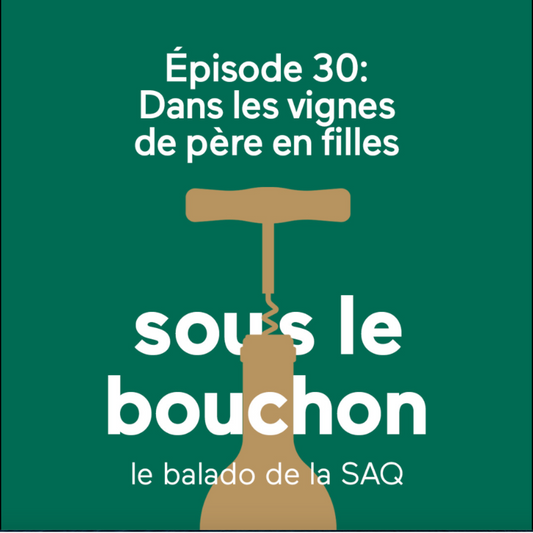 Dans les vignes de père en filles | Épisode 30 | Sous le bouchon - Balado SAQ