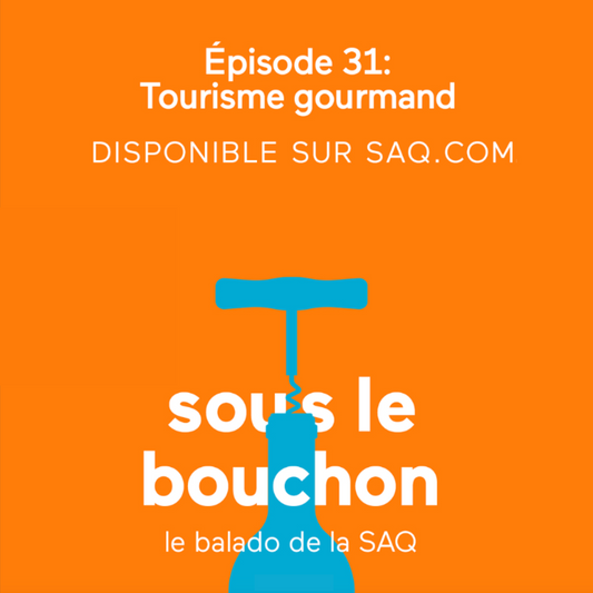Tourisme gourmand | Épisode 31 | Sous le bouchon - Balado SAQ